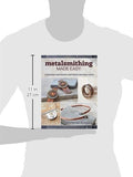 Metalsmithing Made Easy: A Practical Guide to Cold Connections, Simple Soldering, Stone Setting, and More!