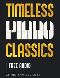 Timeless Piano Classics: 45 Beautiful Pieces of Classical Piano Music for Learners (+Free Audio)