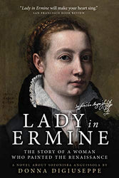 Lady in Ermine — The Story of A Woman Who Painted the Renaissance: A Biographical Novel of Sofonisba Anguissola