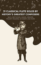 31 Classical Flute Solos By History's Greatest Composers: Satie, Chopin, Mozart, Vivaldi, Bizet, Beethoven, Bach, And More