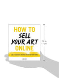 How to Sell Your Art Online: Live a Successful Creative Life on Your Own Terms
