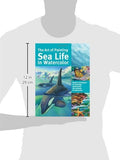 The Art of Painting Sea Life in Watercolor: Master techniques for painting spectacular sea animals in watercolor (Collector's Series)