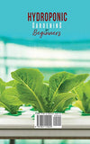 Hydroponic Gardening for Beginners: The Step by Step Guide to Building a Sustainable DIY Hydroponic Garden at Home. Growing Healthy Herbs, Fruits Vegetables, Microgreens and Plants