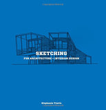 Sketching for Architecture + Interior Design: A practical guide on sketching for architecture and interior design students