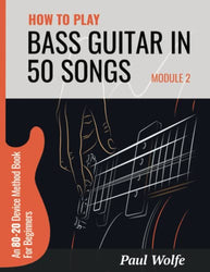 How To Play Bass Guitar In 50 Songs Module 2: An 80-20 Device Method Book For Beginners
