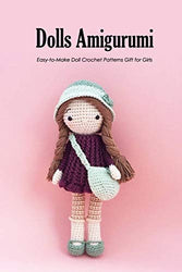Dolls Amigurumi: Easy-to-Make Doll Crochet Patterns Gift for Girls: My Crochet Doll