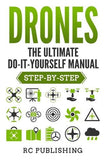 Drones: The Ultimate DIY Manual (Step-By-Step)