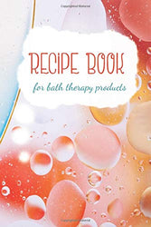 Recipe Book for Bath Therapy Products: Homemade Bath Bomb Making | Blank Notebook for DIY recipes (Bath Products Making Series)