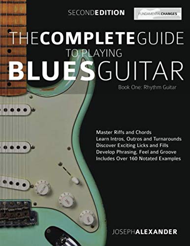 The Complete Guide to Playing Blues Guitar Book One - Rhythm Guitar: Master Blues Rhythm Guitar Playing (Play Blues Guitar)