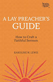 A Lay Preacher's Guide: How to Craft a Faithful Sermon (Working Preacher, 4)