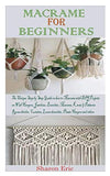 MACRAME FOR BEGINNERS: The Unique Step by step Guide on How to Macramé with projects on Plant Hanger, Bracelets, Jewelries, macramé knots and patterns, Wall hangers, Room dividers and others