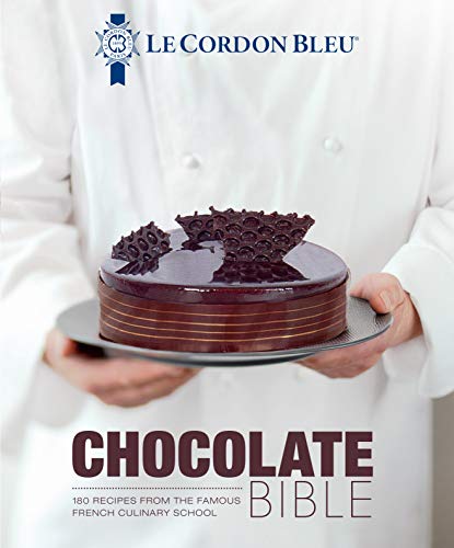 Le Cordon Bleu Chocolate Bible: 180 Recipes from the Famous French Culinary School