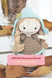 Little Dolls Amigurumi Tutorials: Crochet Little Dolls Patterns: Amigurumi Dolls