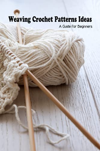 Weaving Crochet Patterns Ideas: A Guide for Beginners: Weaving Croche