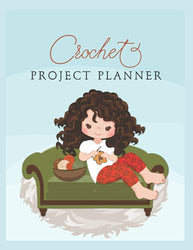 Crochet Project Planner: (Brown Haired Girl Crocheting on Couch with Yarn Bowl)