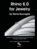 Rhino 6.0 for Jewelry: A guide to basic jewelry design and model making strategies using Rhino 6.0 level: beginner through intermediate