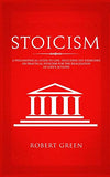 Stoicism: A Philosophical Guide to Life - Including DIY-Exercises on Practical Stoicism for the Realization of Life's Actions