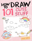 How To Draw 101 Cute Stuff For Kids: Simple and Easy Step-by-Step Guide Book to Draw Everything like Animals, Gift, Avocado and more with Cute Style