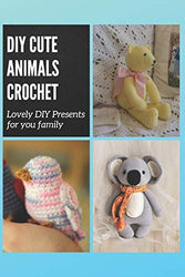 DIY Cute Animals Crochet: Lovely DIY Presents for you family