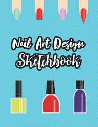 Nail Art Design Sketchbook: Nail Art Nails Design Ideas Sketch Book With Nail Template Pages | Nail Art Sketchbook With Prompts | Ballerina / Coffin Shaped Nails (Nail Planner)