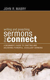 Writing and Preaching Sermons That Connect: A Beginner's Guide to Crafting and Delivering Powerful