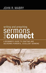 Writing and Preaching Sermons That Connect: A Beginner's Guide to Crafting and Delivering Powerful