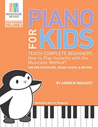 Piano For Kids Volume 4: Teach complete beginners how to play instantly with the Musicolor Method: For preschoolers, grade schoolers and beyond! ... #1 way to instantly teach and learn music