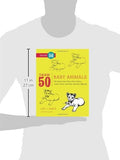 Draw 50 Baby Animals: The Step-by-Step Way to Draw Kittens, Lambs, Chicks, Puppies, and Other