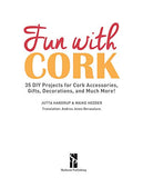 Fun with Cork: 35 Do-It-Yourself Projects for Cork Accessories, Gifts, Decorations, and Much More!