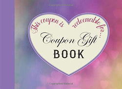 Coupon Gift Book: 20 Unique Full Color Blank DIY Gift Vouchers / Perfect For Couples, Friends & Family / Great Gift Idea For Valentine's Day, ... Christmas & More (Coupon Gift Books Series)