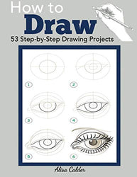 How to Draw: 53 Step-by-Step Drawing Projects (Beginner Drawing Books)