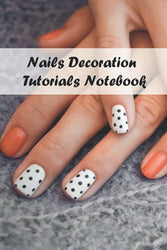 Nails Decoration Tutorials Notebook: Notebook|Journal| Diary/ Lined - Size 6x9 Inches 100 Pages