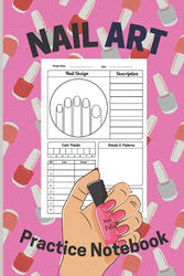 Nail Art Practice Notebook: Nail Art Design Book For Girls | Nail Art Book | Lover Gift And Kit | Nails Beauty | Journal Practice Design To Tracking Nail Ideas | Is Perfect For Any Fashion Lover.