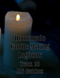 Homemade Candle Making Log Book - Track 20 DIY Batches: Fun Craft Making Journal - Keep Your Recipes of Wax - Details Tracked Like Candle Type, Wax Type, Temperature and Much More.