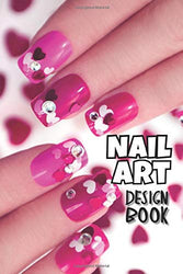 Nail Art Design Book: A Beginners Guide to Basic Nail Art Designs and Nail Techs Easy, Step-by-Step Instructions for Creative Spectacular Gorgeous ... Occasion Inspiring by Fingertip Fashions.
