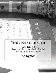 Your Shakuhachi Journey: How to play the shakuhachi Japanese bamboo flute