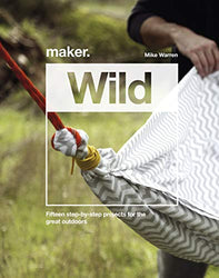 DIY Wilderness Survival Projects: 15 Step-By-Step Projects for the Great Outdoors (Maker)
