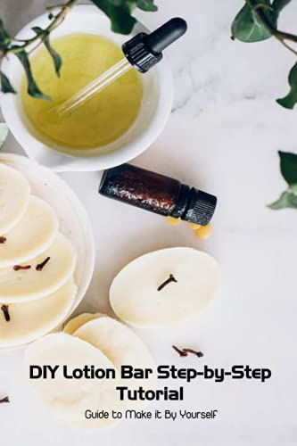 DIY Lotion Bar Step-by-Step Tutorial: Guide to Make it By Yourself: Lotion Bar Making Guide