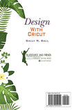 Design With Cricut: The Beginner's Guide To Putting Your Ideas Into Action