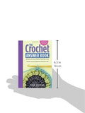 The Crochet Answer Book, 2nd Edition: Solutions to Every Problem You’ll Ever Face; Answers to Every Question You’ll Ever Ask