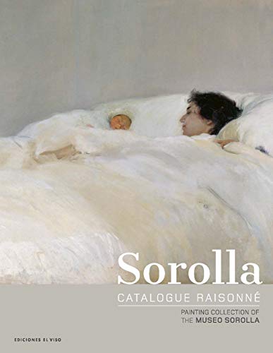 Sorolla Catalogue Raisonné. Painting Collection of The Museo Sorolla (Volume 1)