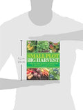 Small Plot, Big Harvest: A Step-by-Step Guide to Growing Fruits and Vegetables in Small Spaces