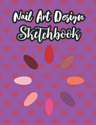 Nail Art Design Sketchbook: Designed With Nail Template. For Nail Artists & Manicurists To Draw, Sketch And Record Creative Ideas | Sketchbook To ... Journal To Practice For Fingernail Beauty