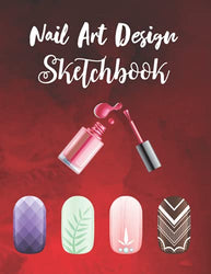 Nail Art Design Sketchbook: Professional Notebook With Templates To Track Nail Ideas For Design Portfolio | Sketchbook Journal To Practice For Fingernail Beauty | For Nail Artist, Stylist & Technician