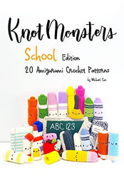 Knotmonsters: School edition: 20 Amigurumi Crochet Patterns