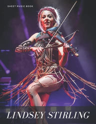 Lindsey Stirling Sheet Music Book: 10 Amazing Songs Arranged For Violin and Piano
