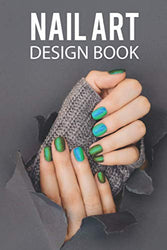 Nail Art Design Book: A Beginners Guide to Basic Nail Art Designs Easy, Step-by-Step Instructions for Creative Spectacular Gorgeous Inspired and ... is perfect for any Fingertip Fashions lover
