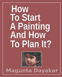 How To Start A Painting And How to Plan It ? (Magunta Dayakar Art  Class Series)