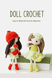 Doll Crochet: Easy-to-Make Doll Toys for Beginners: How to Crochet a Doll