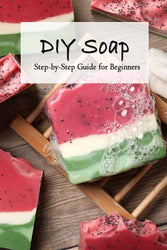 DIY Soap: Step-by-Step Guide for Beginners: Homemade Soaps Recipes